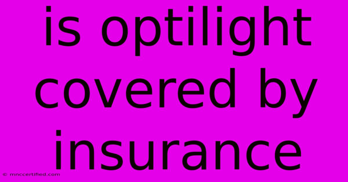 Is Optilight Covered By Insurance