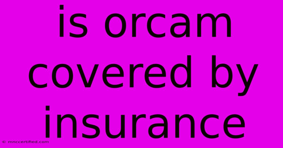 Is Orcam Covered By Insurance