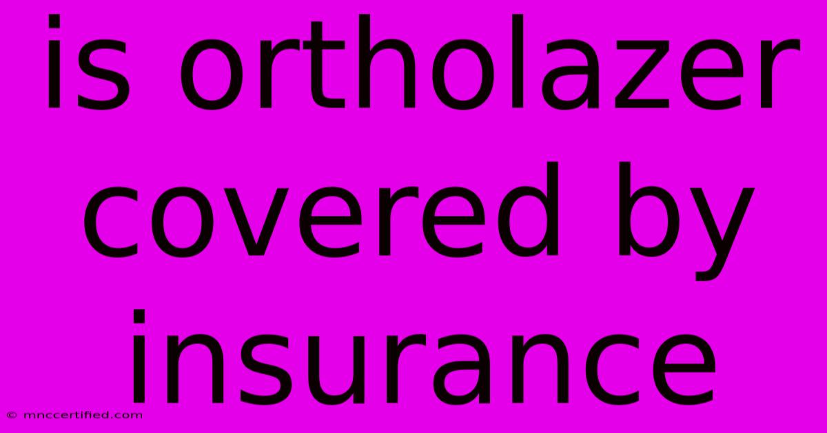 Is Ortholazer Covered By Insurance