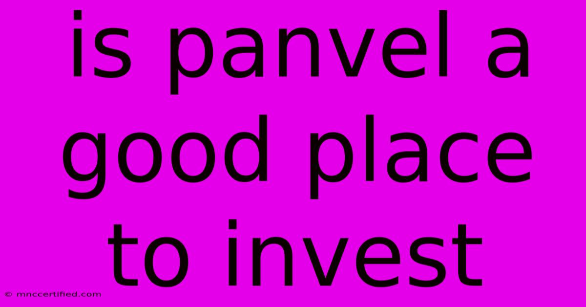 Is Panvel A Good Place To Invest