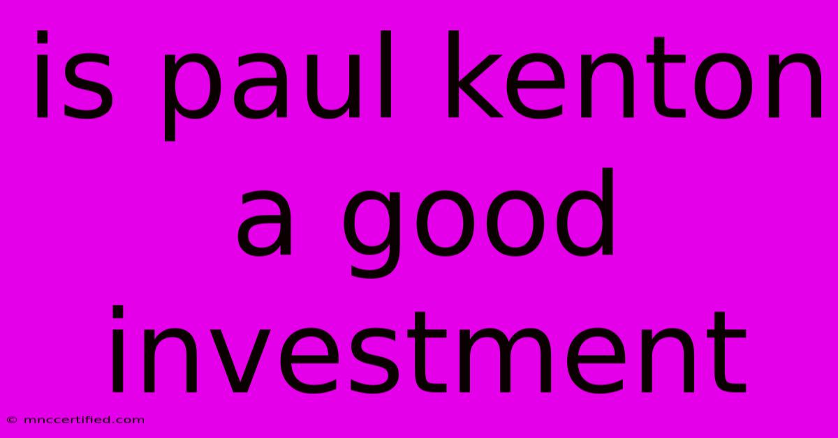 Is Paul Kenton A Good Investment