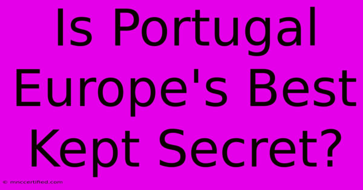 Is Portugal Europe's Best Kept Secret?