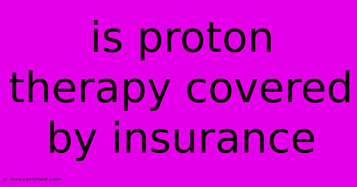 Is Proton Therapy Covered By Insurance