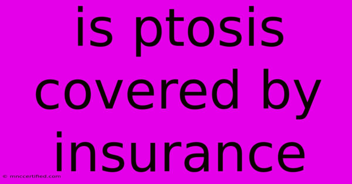 Is Ptosis Covered By Insurance