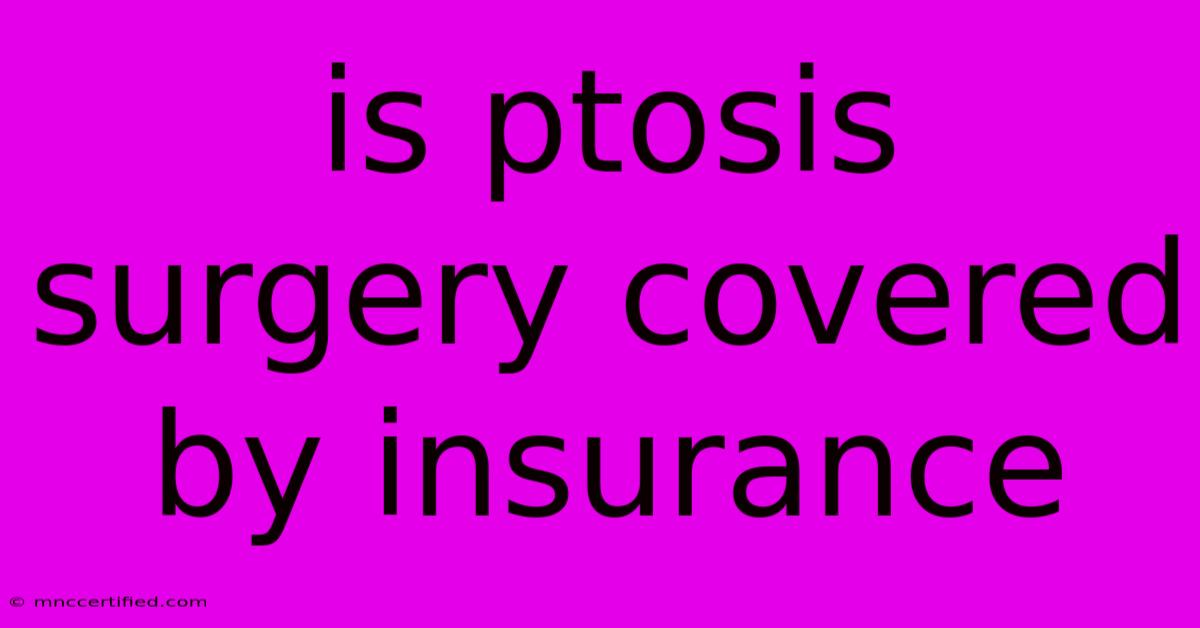 Is Ptosis Surgery Covered By Insurance