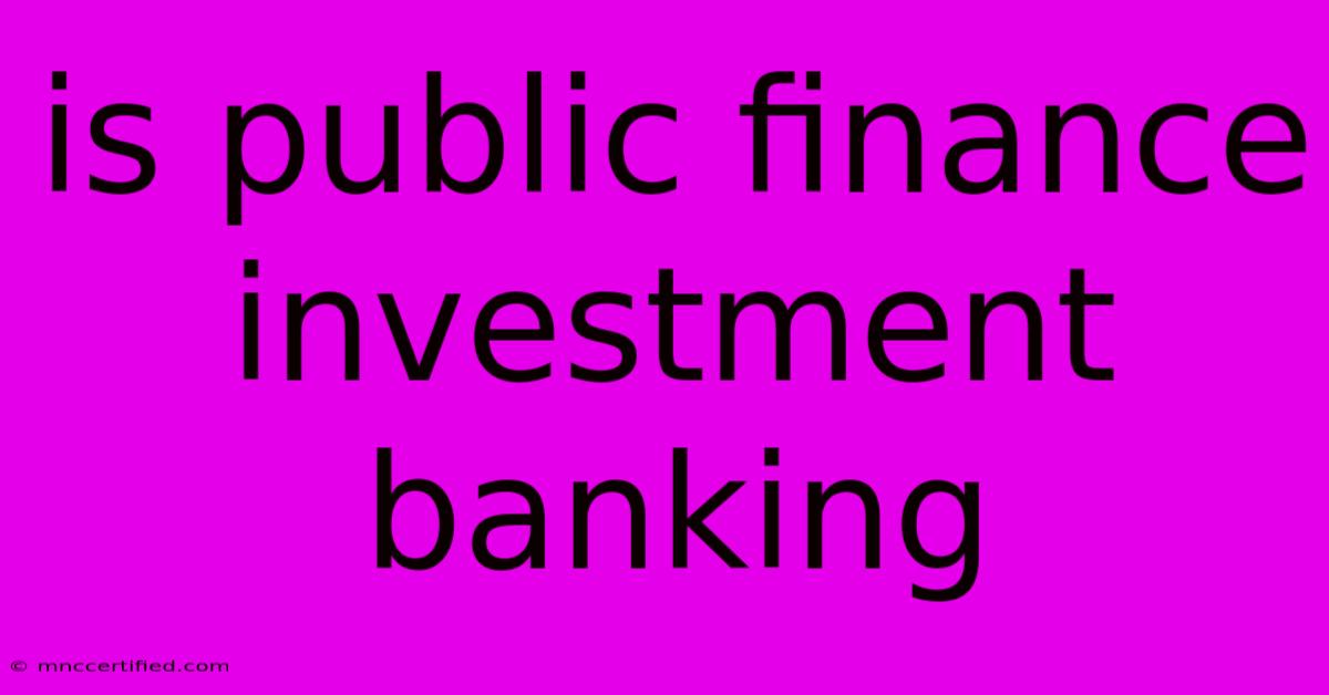 Is Public Finance Investment Banking