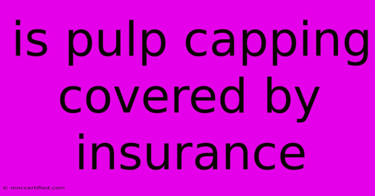 Is Pulp Capping Covered By Insurance