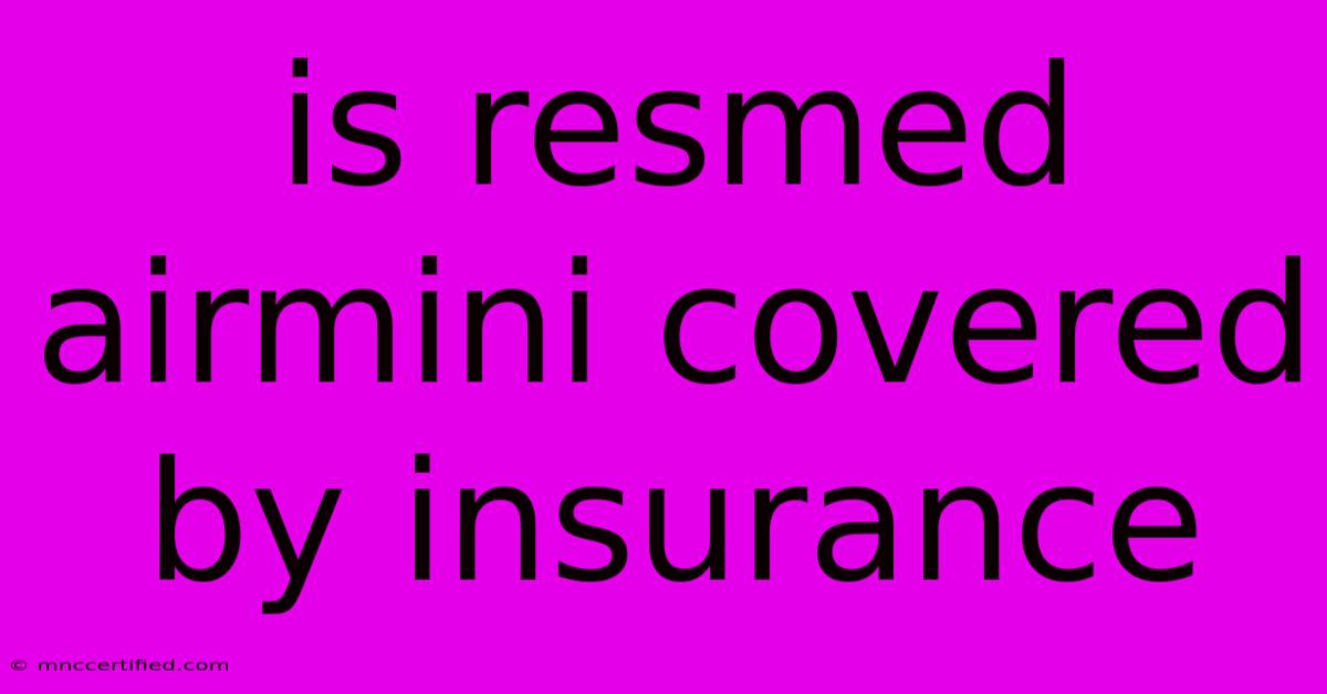 Is Resmed Airmini Covered By Insurance