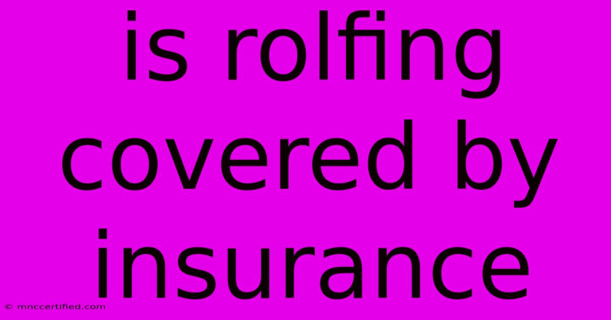 Is Rolfing Covered By Insurance