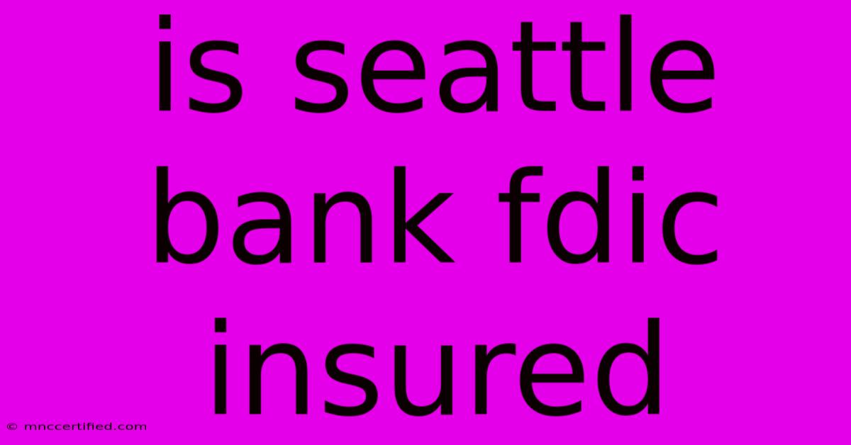 Is Seattle Bank Fdic Insured