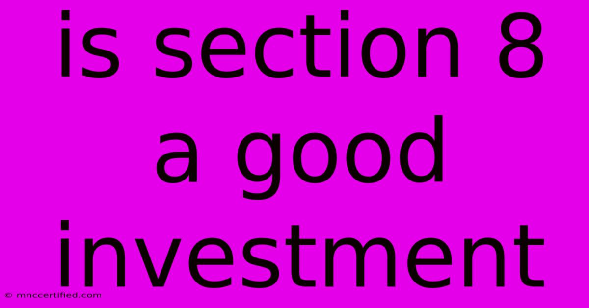 Is Section 8 A Good Investment