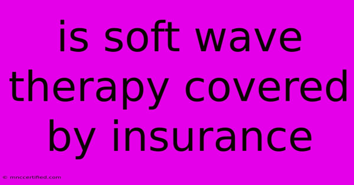 Is Soft Wave Therapy Covered By Insurance