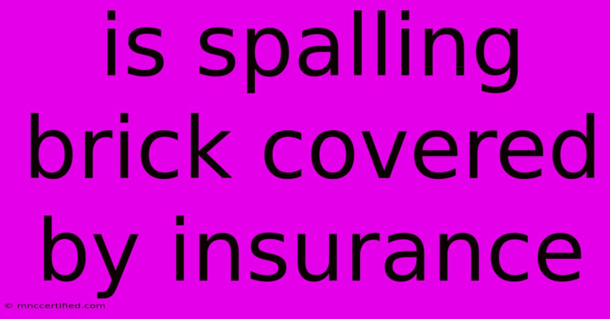 Is Spalling Brick Covered By Insurance