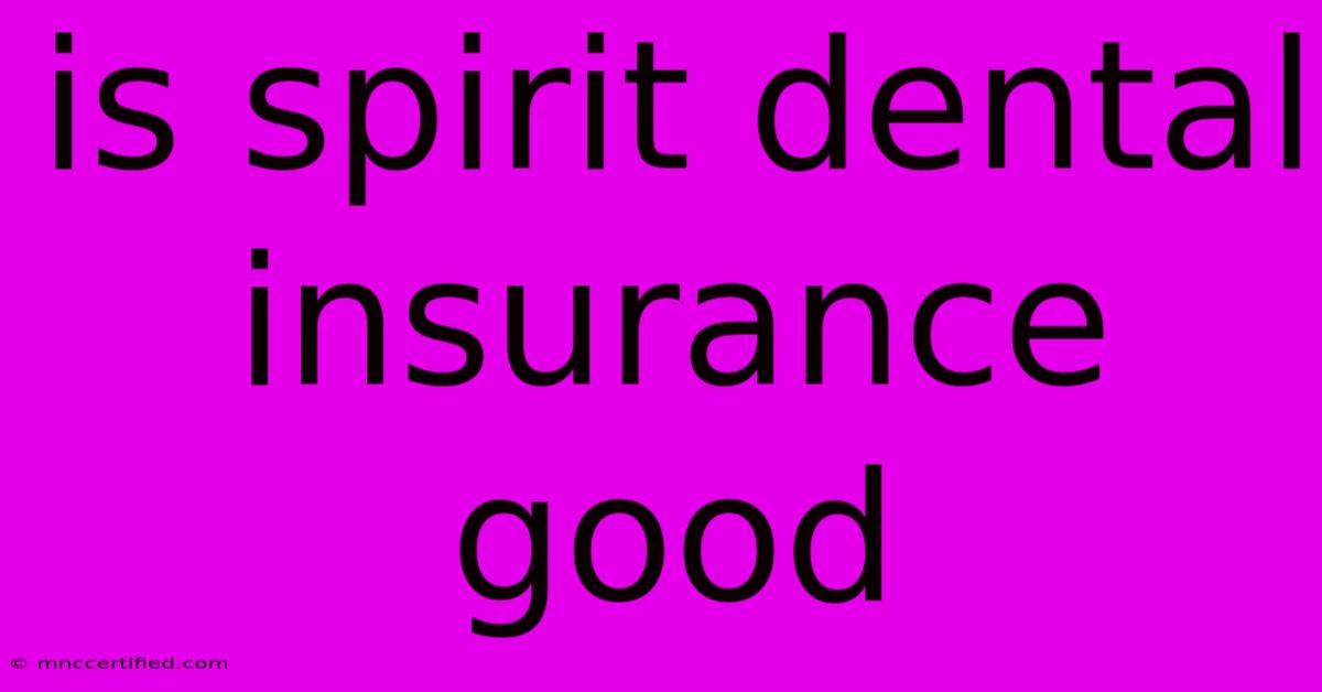 Is Spirit Dental Insurance Good