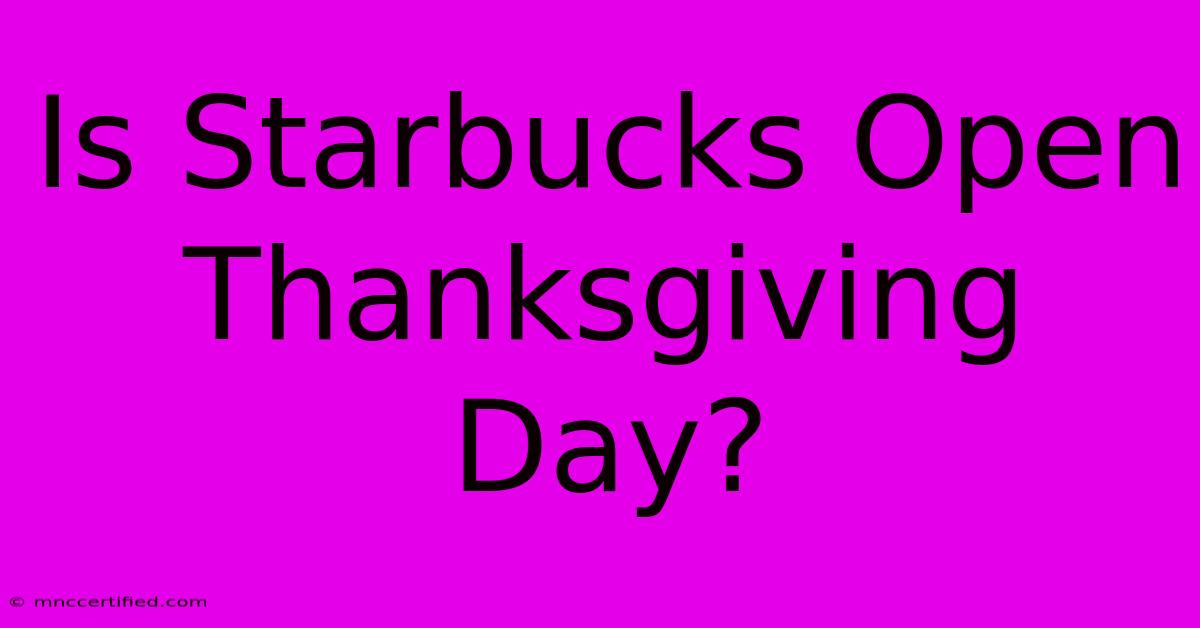 Is Starbucks Open Thanksgiving Day?