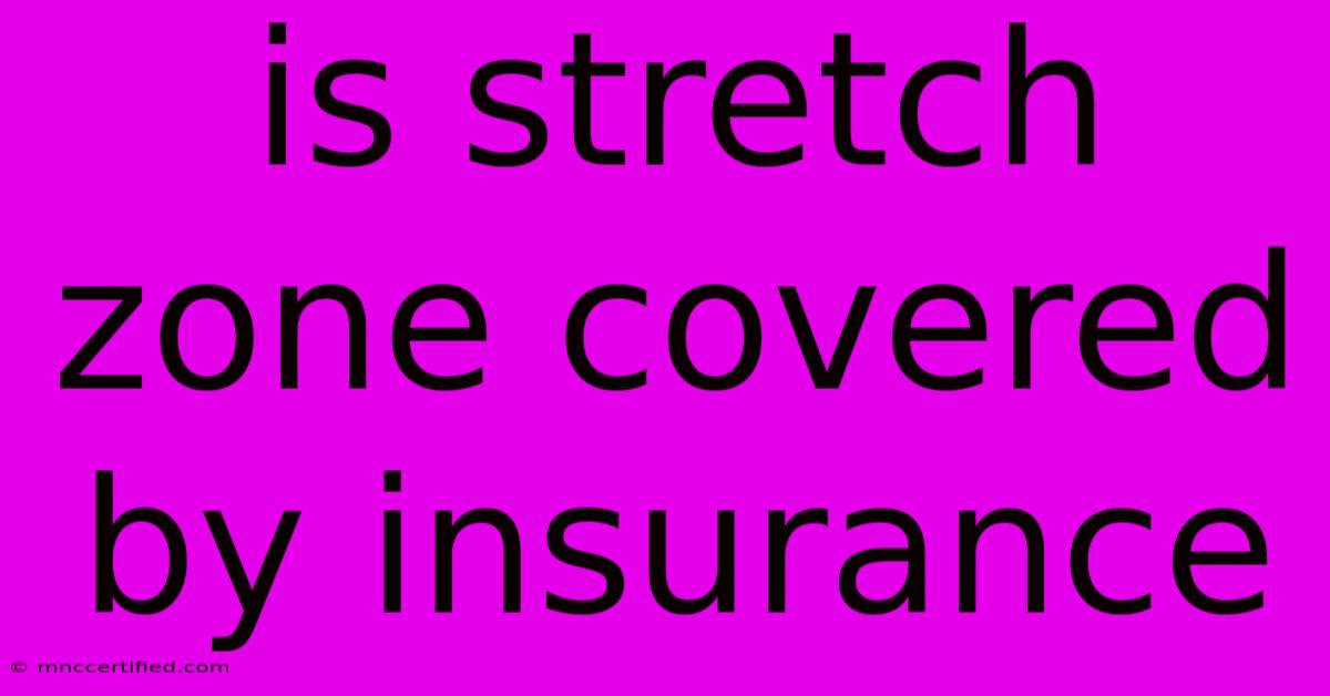 Is Stretch Zone Covered By Insurance