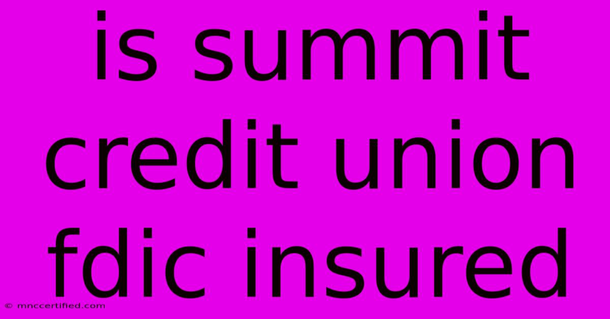 Is Summit Credit Union Fdic Insured