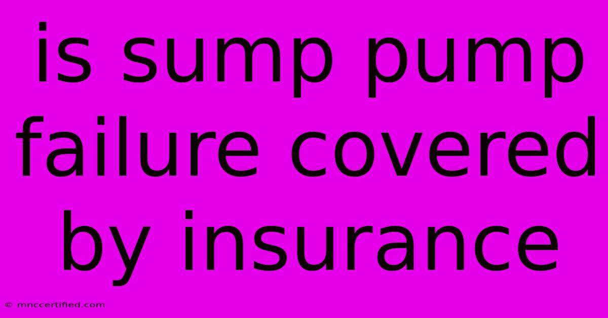 Is Sump Pump Failure Covered By Insurance