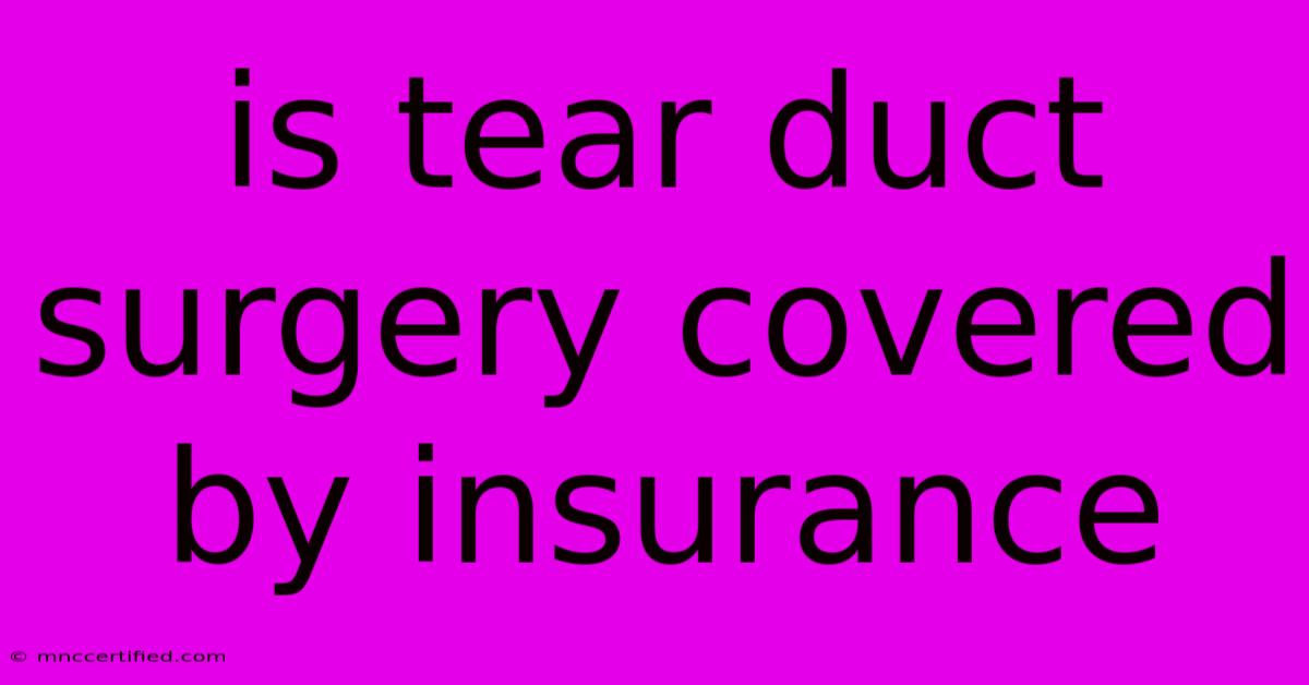 Is Tear Duct Surgery Covered By Insurance