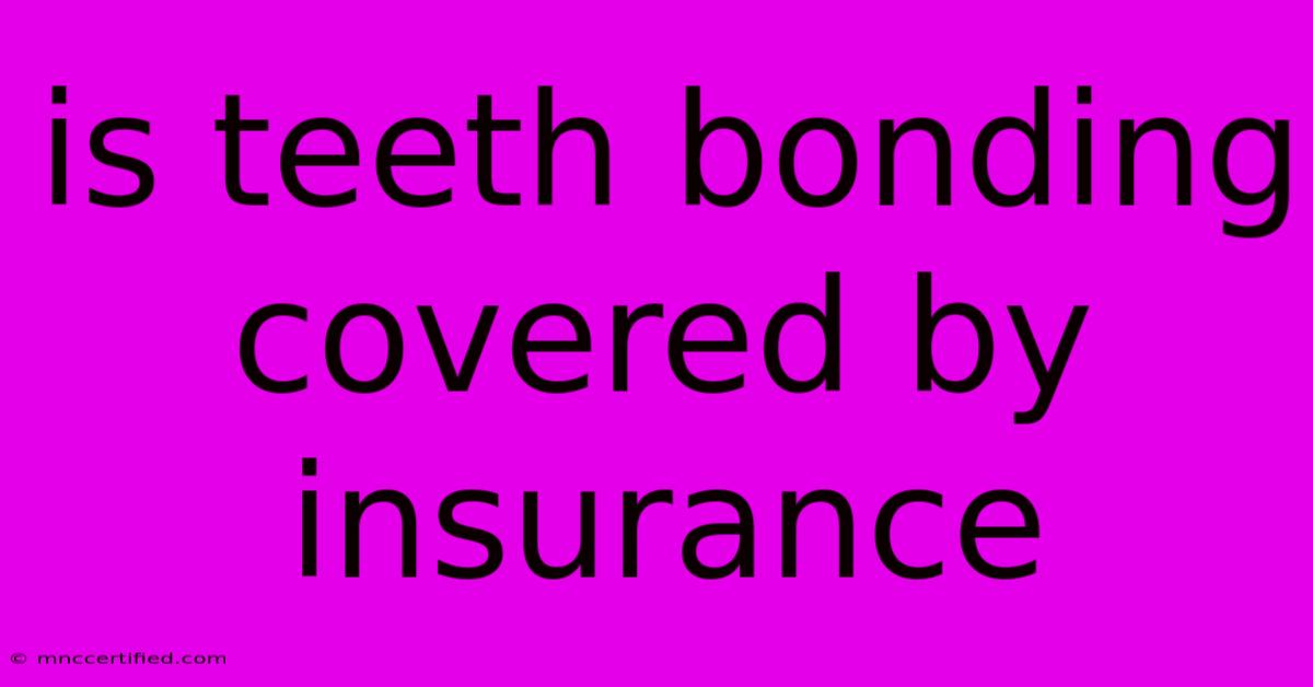 Is Teeth Bonding Covered By Insurance