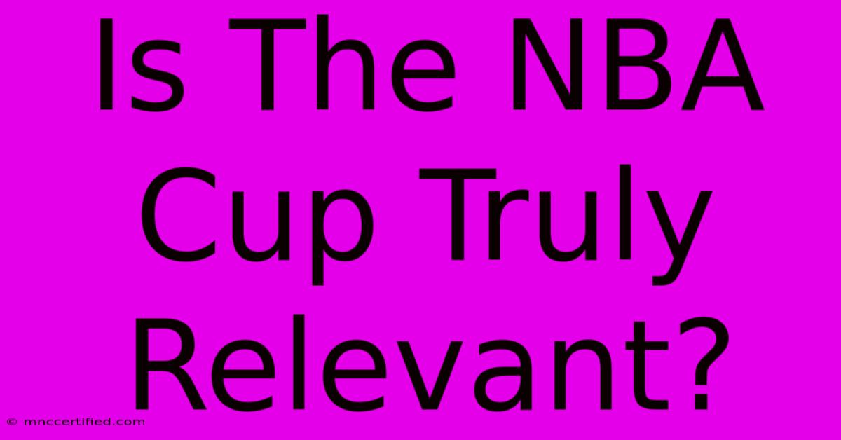 Is The NBA Cup Truly Relevant?