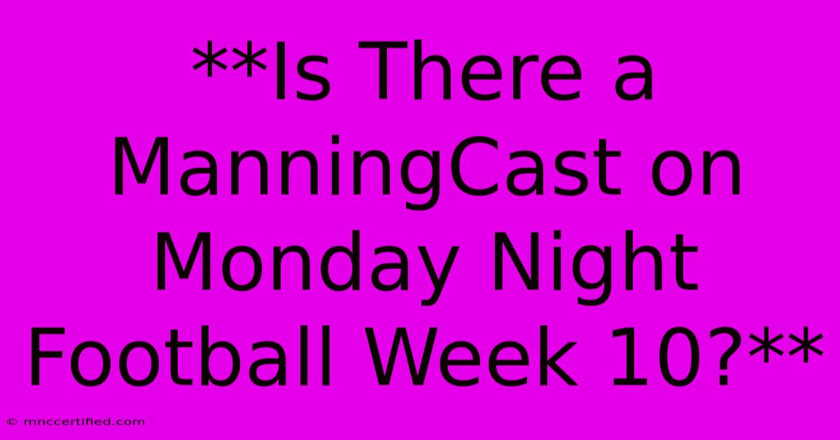 **Is There A ManningCast On Monday Night Football Week 10?**