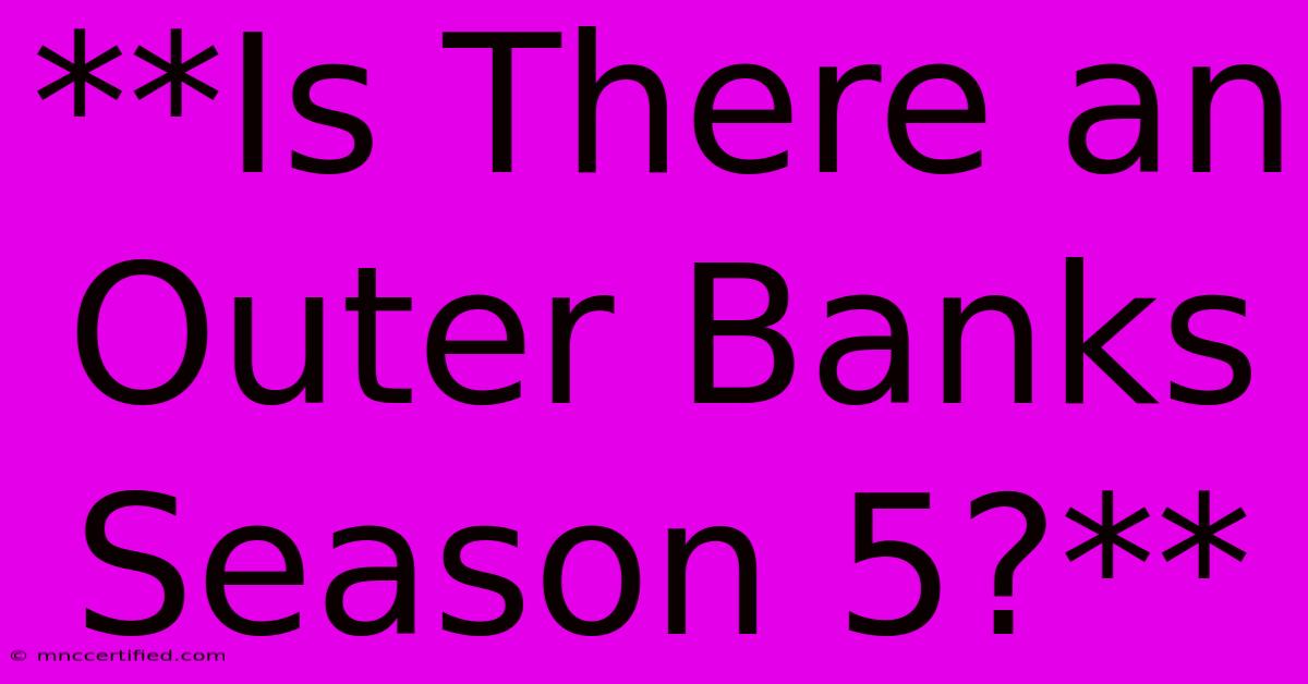 **Is There An Outer Banks Season 5?**