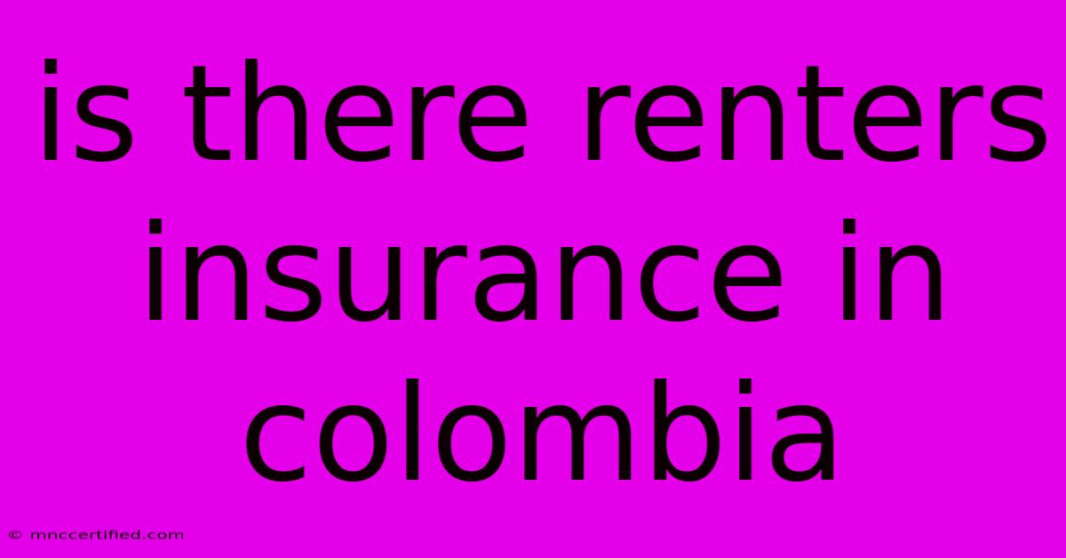 Is There Renters Insurance In Colombia