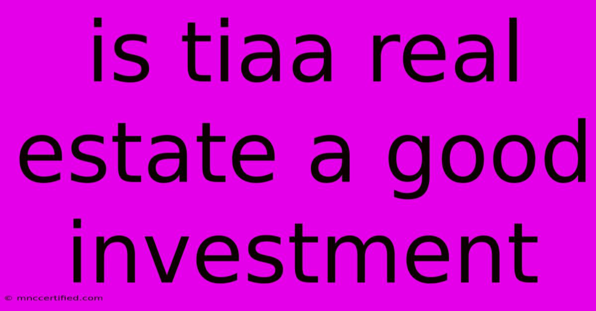 Is Tiaa Real Estate A Good Investment