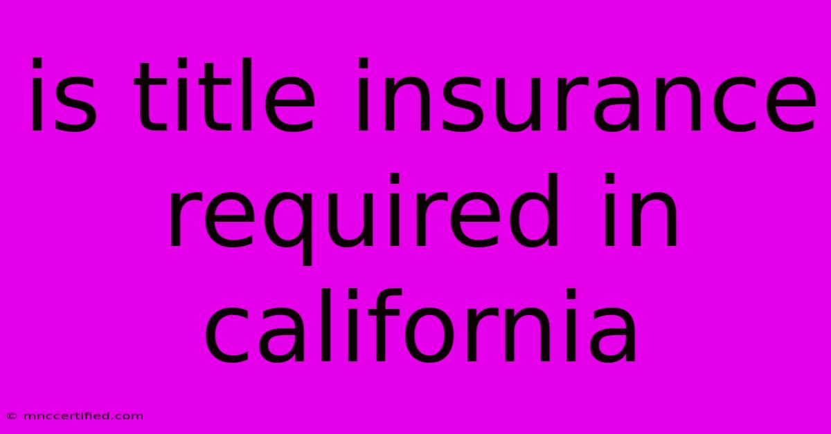 Is Title Insurance Required In California