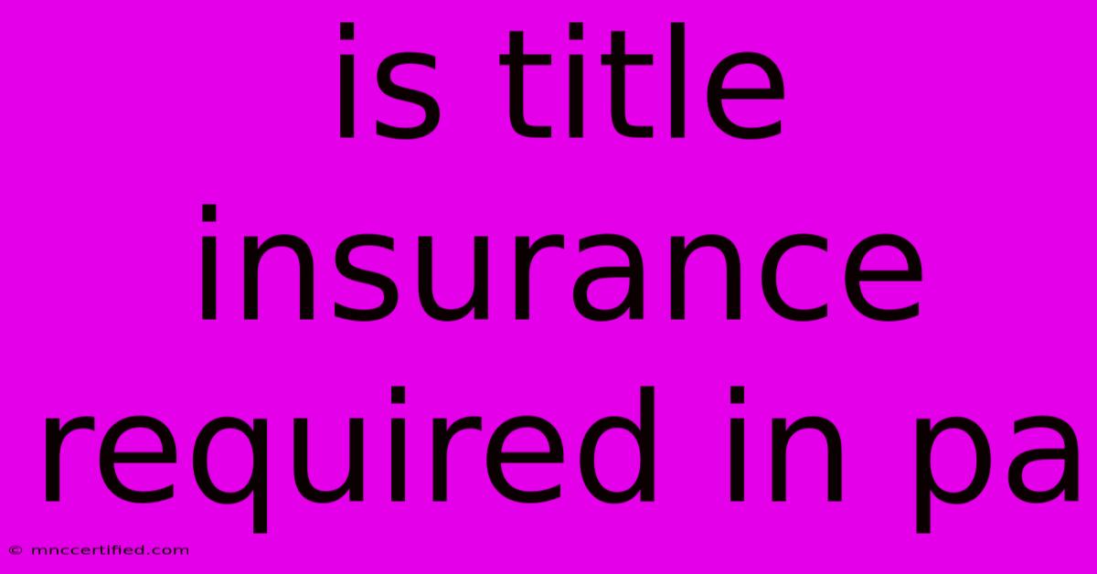 Is Title Insurance Required In Pa