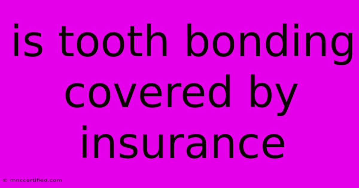 Is Tooth Bonding Covered By Insurance