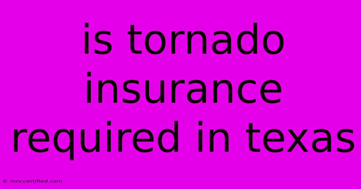 Is Tornado Insurance Required In Texas