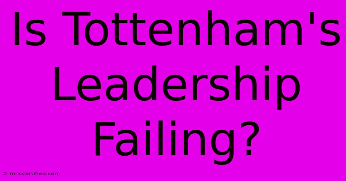 Is Tottenham's Leadership Failing?