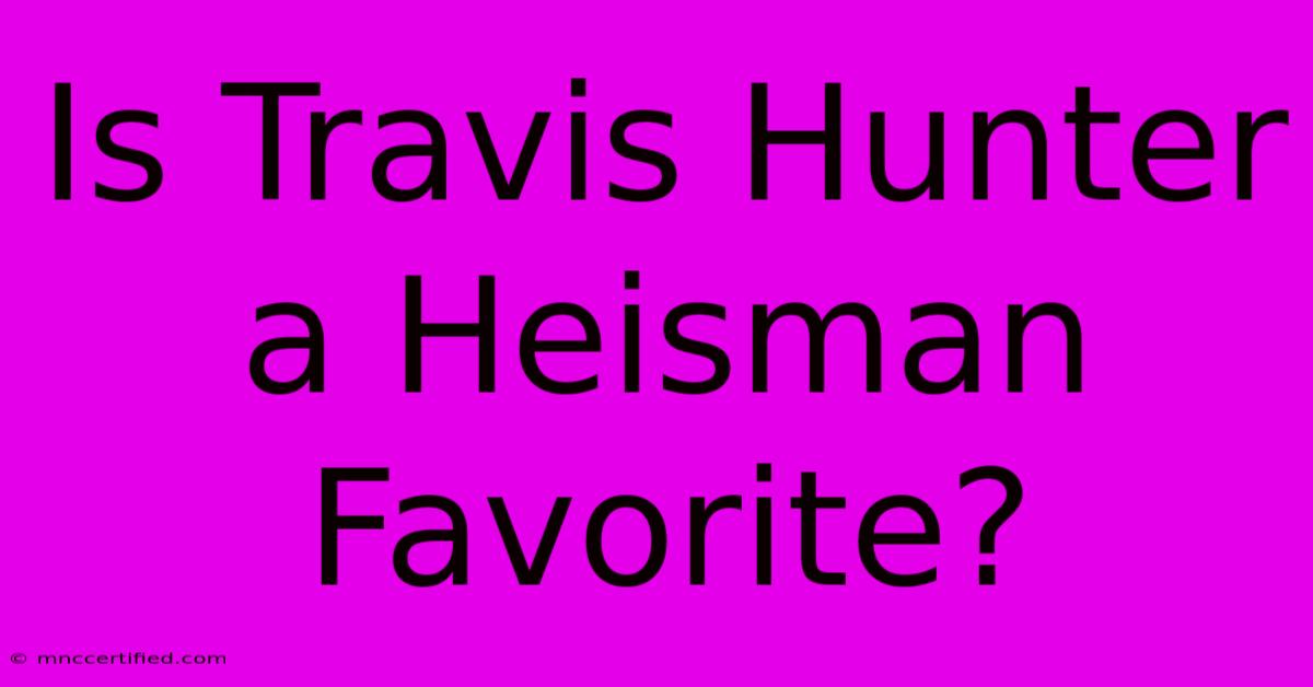 Is Travis Hunter A Heisman Favorite?