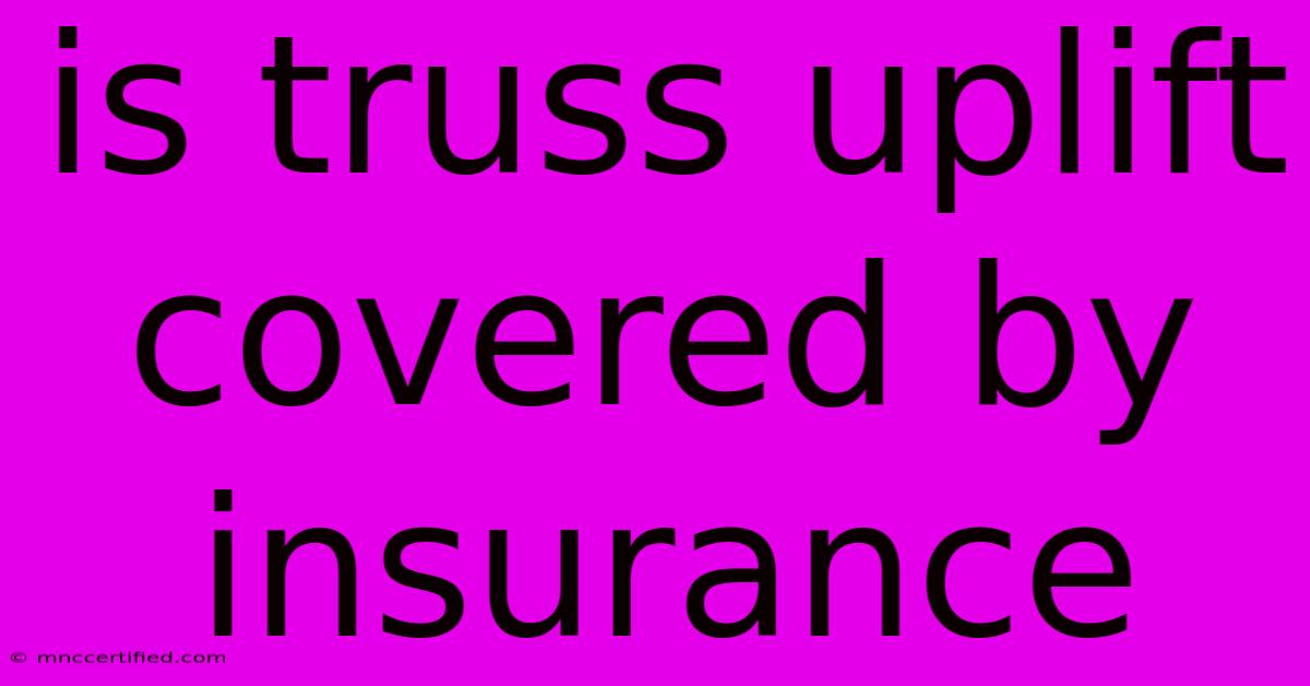 Is Truss Uplift Covered By Insurance