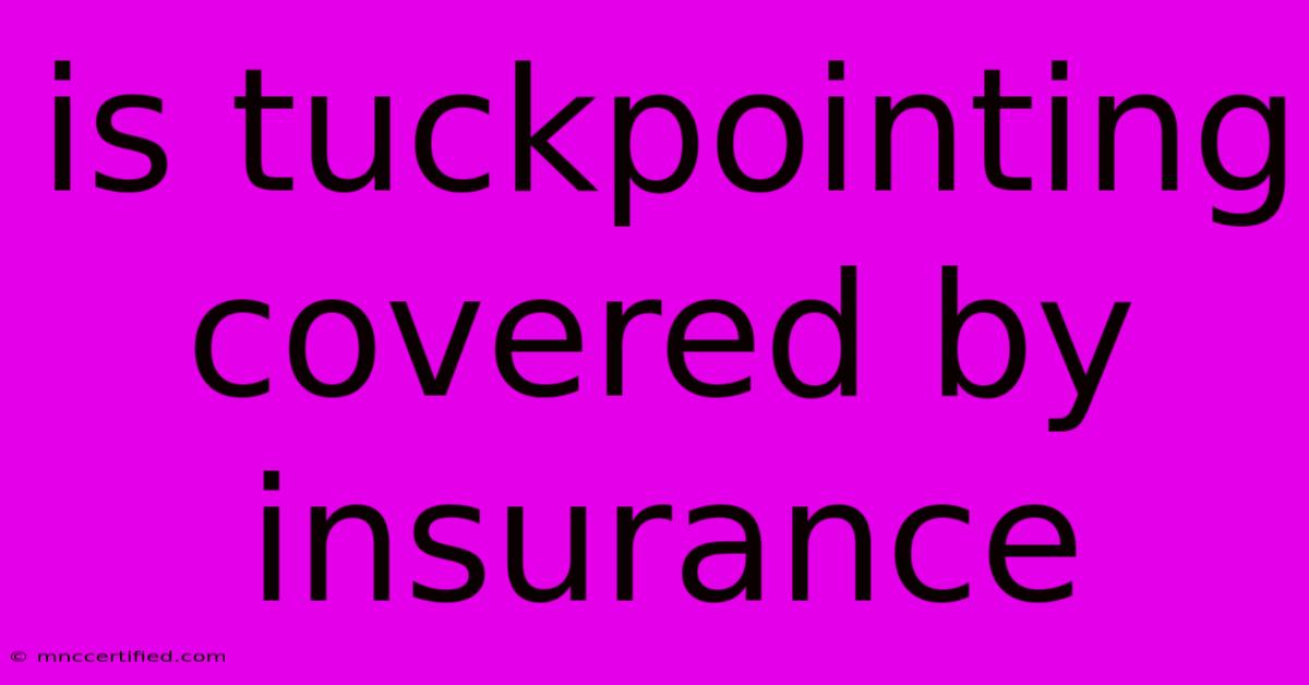 Is Tuckpointing Covered By Insurance