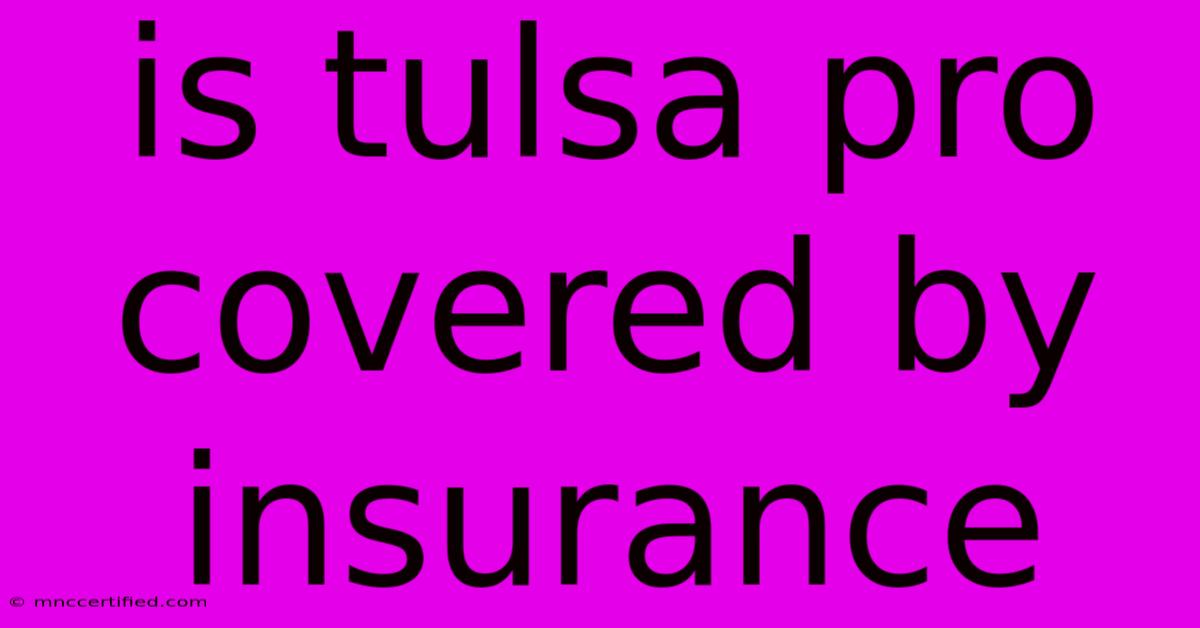 Is Tulsa Pro Covered By Insurance