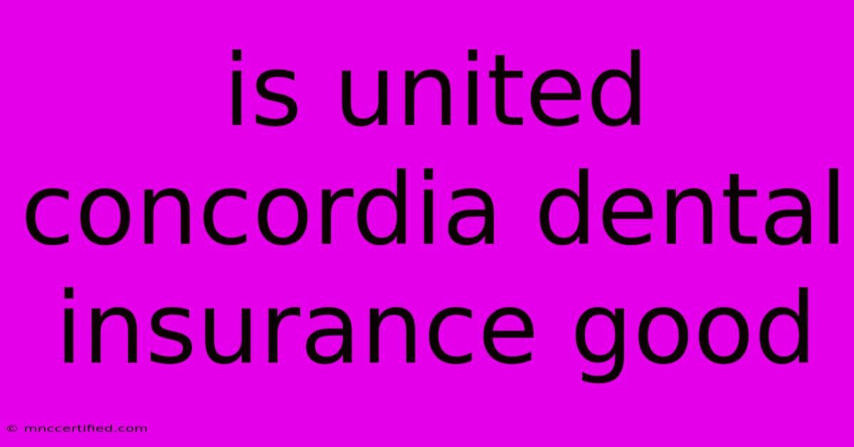 Is United Concordia Dental Insurance Good