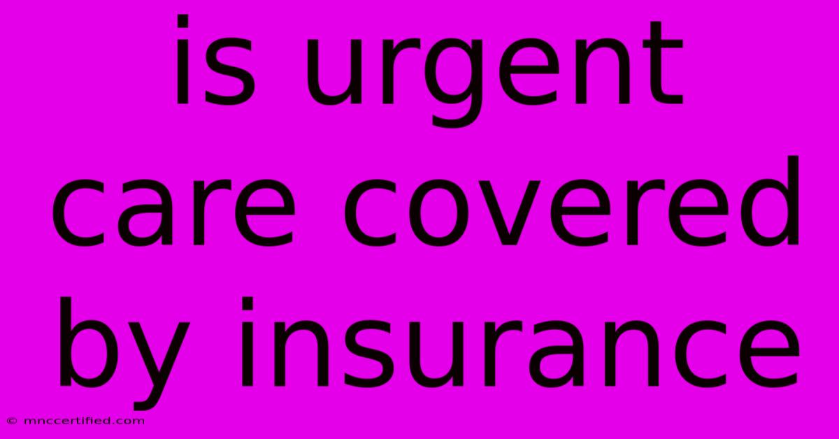 Is Urgent Care Covered By Insurance