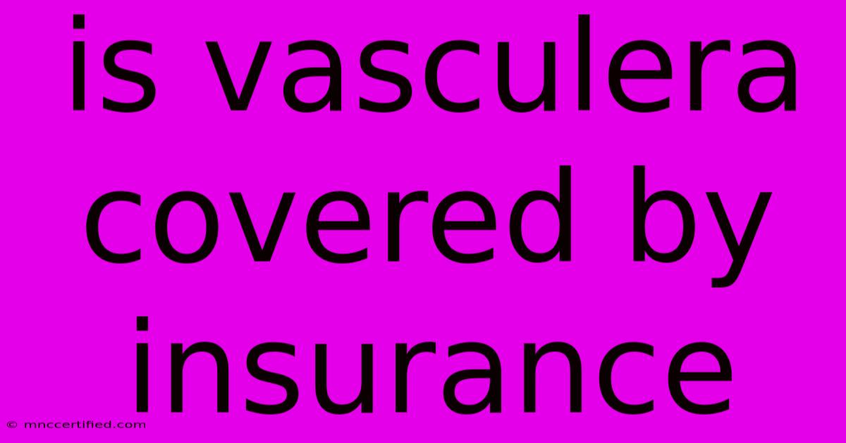 Is Vasculera Covered By Insurance