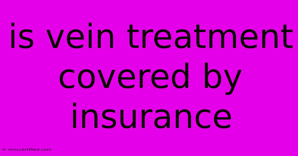 Is Vein Treatment Covered By Insurance