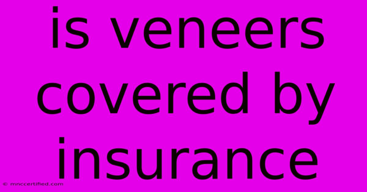 Is Veneers Covered By Insurance