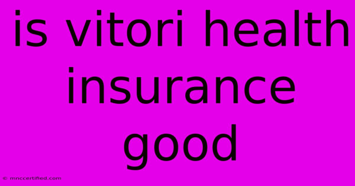 Is Vitori Health Insurance Good