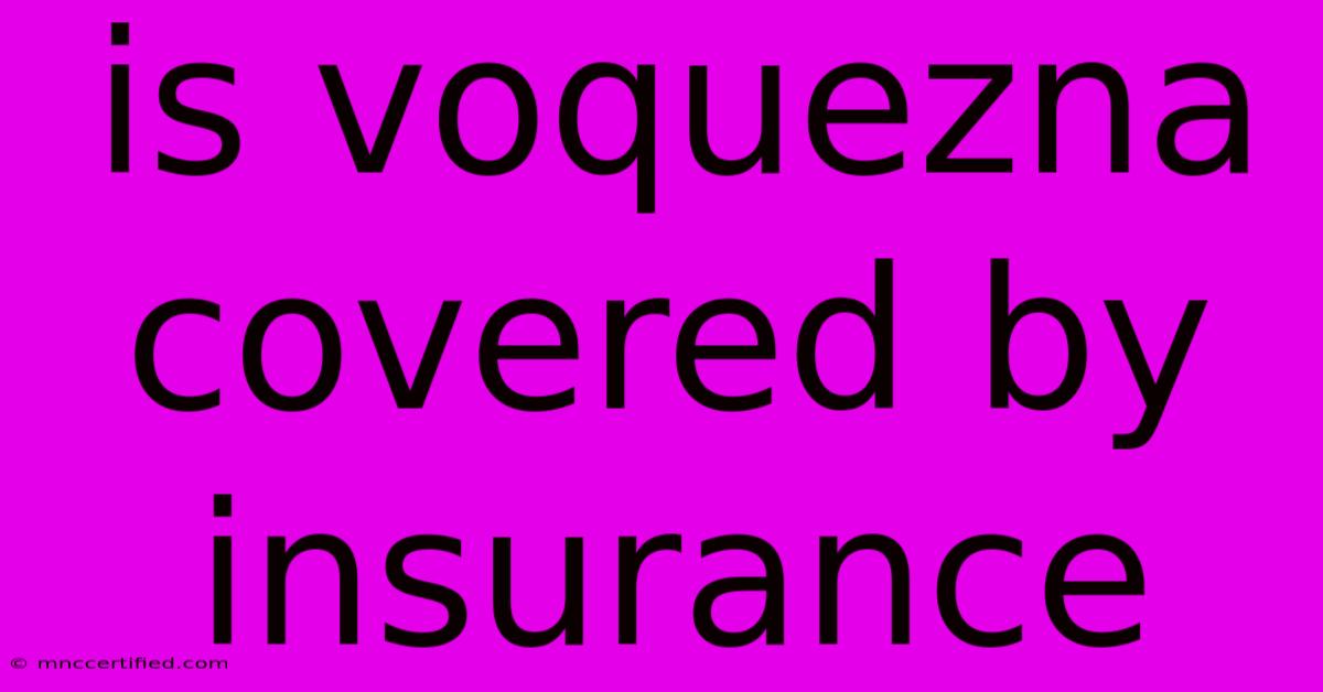 Is Voquezna Covered By Insurance