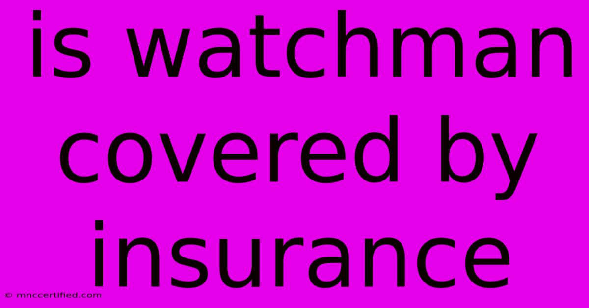 Is Watchman Covered By Insurance