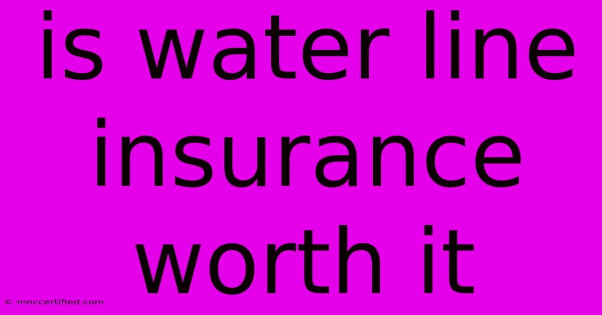 Is Water Line Insurance Worth It