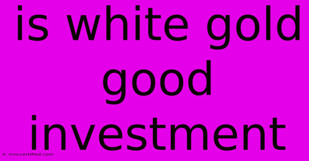 Is White Gold Good Investment