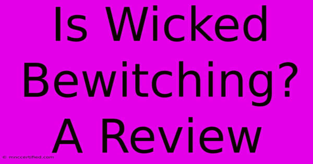 Is Wicked Bewitching? A Review