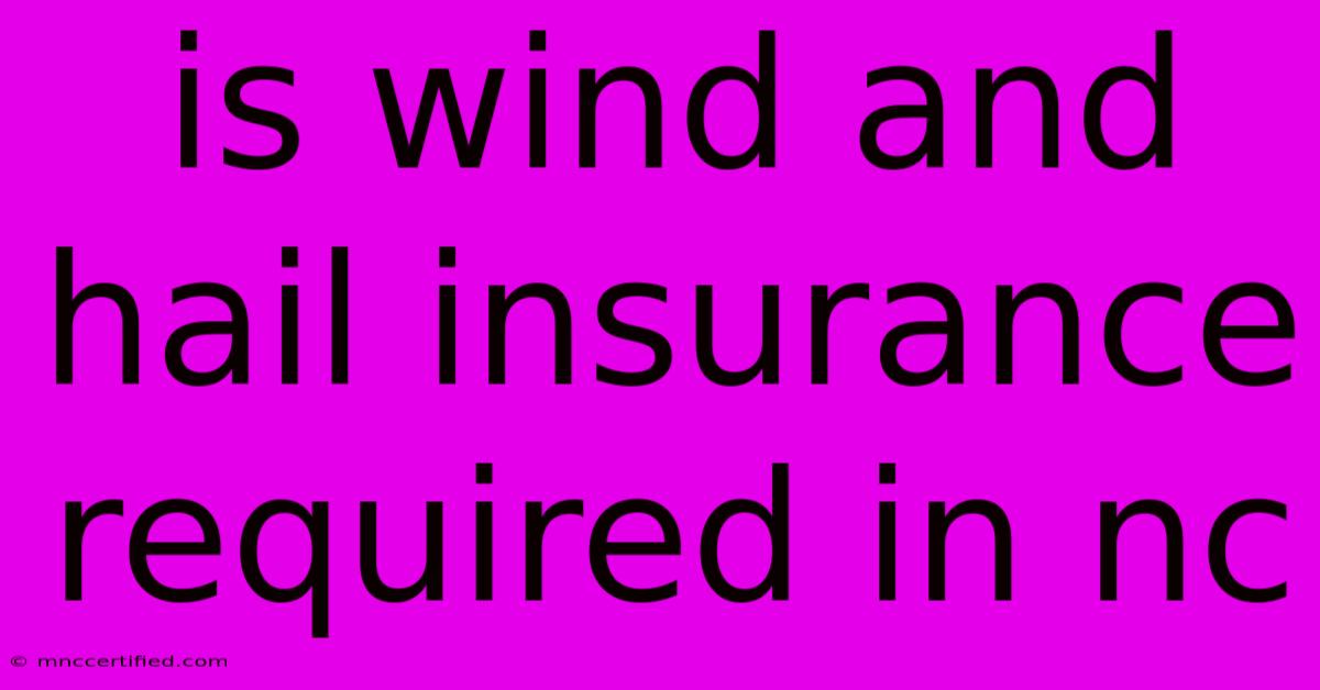 Is Wind And Hail Insurance Required In Nc